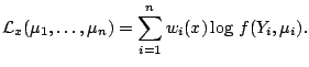 $\displaystyle \mathcal{L}_x(\mu_1,\ldots,\mu_n) = \sum_{i=1}^n w_i(x) \log\, f(Y_i,\mu_i){}.$