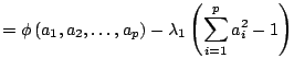$\displaystyle = \phi\left(a_1,a_2,\ldots,a_p\right)-\lambda_1 \left(\sum_{i=1}^p a_i^2-1\right)$