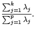 $\displaystyle \frac{\sum_{j=1}^k\lambda_j}{\sum_{j=1}^p\lambda_j}{}.$