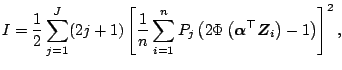 $\displaystyle I = \frac{1}{2}\sum_{j=1}^J(2j+1)\left[ \frac{1}{n}\sum_{i=1}^nP_...
...ft({\boldsymbol{\alpha}}^{\top} {\boldsymbol{Z}}_i\right)-1\right) \right]^2{},$