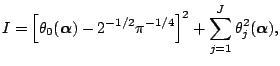 $\displaystyle I = \left[\theta_0({\boldsymbol{\alpha}})-2^{-1/2}\pi^{-1/4}\right]^2+\sum_{j=1}^J\theta_j^2({\boldsymbol{\alpha}}){},$