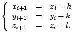 $\displaystyle \left\{
 \begin{array}{lcl}
 x_{i+1} &=& x_i + h\\ 
 y_{i+1} &=& y_i + k\\ 
 z_{i+1} &=& z_i + l{}.
 \end{array}
 \right.$
