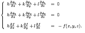 $\displaystyle \left\{
 \begin{array}{ll}
 {} h \frac{\partial \phi_1}{\partial ...
...tial y}+l \frac{\partial f}{\partial z}
 &=~ -f(x,y,z){}.
 \end{array}
 \right.$