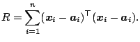 $\displaystyle R = \sum_{i=1}^{n} ({\boldsymbol{x}}_{i}-{\boldsymbol{a}}_{i})^{\top}({\boldsymbol{x}}_{i}-{\boldsymbol{a}}_{i}){}.$
