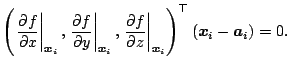 $\displaystyle \left( \left. \frac{\partial f}{\partial x}
 \right\vert _{{\bold...
...oldsymbol{x}}_i}
 \right)^{\top} ({\boldsymbol{x}}_i-{\boldsymbol{a}}_i) = 0{}.$