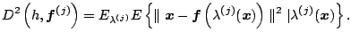 $\displaystyle D^{2}\left(h,{\boldsymbol{f}}^{(\kern.5pt j)}\right)=E_{\lambda^{...
...x}})\right)\parallel^2\vert\lambda^{(\kern.5pt j)}({\boldsymbol{x}})\right\}{}.$