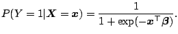 $\displaystyle P(Y=1\vert\boldsymbol{X}=\boldsymbol{x})= \frac{1}%
{1+\exp(-\boldsymbol{x}^\top \boldsymbol{\beta})}.$