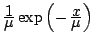 $ \frac{\displaystyle 1}{\displaystyle\mu}
\exp\left(-\,\frac{\displaystyle x}{\displaystyle\mu}\right)$