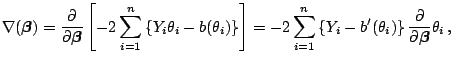 $\displaystyle \nabla(\boldsymbol{\beta}) =\frac{\partial}{\partial\boldsymbol{\...
..._i-b'(\theta_i)\right\} \frac{\partial}{\partial\boldsymbol{\beta}} \theta_i\,,$