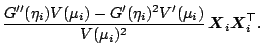 $\displaystyle \frac{G''(\eta_i)V(\mu_i) - G'(\eta_i)^2V'(\mu_i)}{V(\mu_i)^2} \,
\boldsymbol{X}_i \boldsymbol{X}_i^\top .$