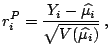 $\displaystyle r_i^P=\frac{Y_i-\widehat{\mu_i}}{\sqrt{V(\widehat{\mu_i})}}\,,$