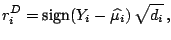 $\displaystyle r_i^D=\textrm{sign}(Y_i-\widehat{\mu_i})\,\sqrt{d_i}\,,$