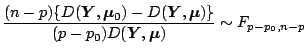 $\displaystyle \frac{(n-p) \{D(\boldsymbol{Y},\boldsymbol{\mu}_0) - D(\boldsymbo...
...dsymbol{\mu})\}}{(p-p_0)D(\boldsymbol{Y},\boldsymbol{\mu}) } \sim F_{p-p_0,n-p}$
