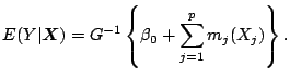 $\displaystyle E(Y\vert\boldsymbol{X}) = G^{-1}\left\{\beta_0+\sum_{j=1}^p
m_j(X_j)\right\}.$
