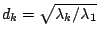 $ d_k =
\sqrt{\lambda_k / \lambda_1}$