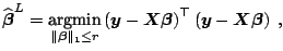 $\displaystyle \widehat{\boldsymbol{\beta}}^{L} = \mathop{\text{argmin}}\limits_...
...ight)^{\top} \left(\boldsymbol{y} - \boldsymbol{X} \boldsymbol{\beta}\right)\;,$