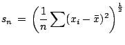 $\displaystyle s_n \, = \, \left( \frac{1}{n} \sum (x_i - \bar{x})^2 \right)^{\frac{1}{2}}$