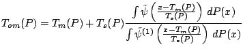 $\displaystyle T_{om}(P) = T_m(P)+T_s(P)\frac{\int {\tilde \psi}\left(\frac{x-T_...
...}P(x)}{\int {\tilde \psi}^{(1)}\left(\frac{x-T_m(P)}{T_{s}(P)}\right)\,{d}P(x)}$