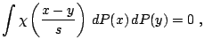$\displaystyle \int \chi\left(\frac{x-y}{s}\right)\,{d}P(x)\,{d}P(y)=0\,\,,$