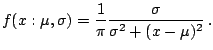 $\displaystyle f(x:\mu,\sigma)= \frac{1}{\pi}\frac{\sigma}{\sigma^2+(x-\mu)^2}\,.$