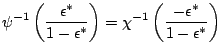 $\displaystyle \psi^{-1}\left(\frac{\epsilon^{\ast}}{1-\epsilon^{\ast}}\right)= \chi^{-1}\left(\frac{-\epsilon^{\ast}}{1-\epsilon^{\ast}}\right)$