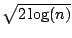 $ \sqrt{2\log(n)}$