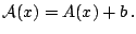 $\displaystyle \mathcal{A}(x)=A(x)+b\,.$