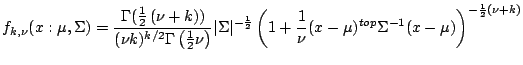 $\displaystyle f_{k,\nu}(x:\mu,\Sigma)= \frac{\Gamma(\frac{1}{2}\left(\nu + k\ri...
...ac{1}{\nu}(x - \mu)^{top} \Sigma^{-1} (x - \mu) \right)^{-\frac{1}{2}(\nu + k)}$