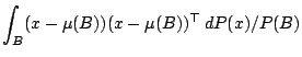 $\displaystyle \int_B(x-\mu(B))(x-\mu(B))^{\top}\,{d}P(x)/P(B)$