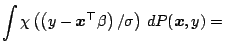 $\displaystyle \int \chi\left(\left(y-\boldsymbol{x}^{\top}\beta\right)/\sigma\right)\,{d}P({\boldsymbol x},y)=\,$