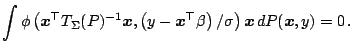 $\displaystyle \int \phi\left(\boldsymbol{x}^{\top}T_{\Sigma}(P)^{-1}\boldsymbol...
... x}^{\top}\beta\right)/\sigma\right)\boldsymbol{x}\,{d}P(\boldsymbol{x},y)=0\,.$