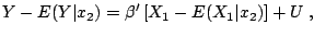 $\displaystyle Y-E(Y\vert x_2)={\beta }'\left[X_1 -E(X_1 \vert x_2 )\right]+U\;,$