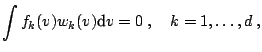 $\displaystyle \int f_k (v)w_k (v){\text{d}} v=0\;,\quad k=1,\ldots,d \;,$