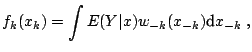 $\displaystyle f_k (x_k)=\int E (Y\vert x)w_{-k} (x_{-k} ){\text{d}} x_{-k} \;,$