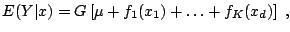 $\displaystyle E(Y\vert x)=G\left[\mu +f_1 (x_1 )+\ldots+f_K (x_d )\right] \;,$