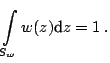 $\displaystyle \int\limits_{S_w } w(z){\text{d}} z =1\;.$