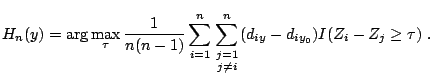 $\displaystyle H_n (y)=\arg \max\limits_{\tau} \frac{1}{n(n-1)} \sum\limits_{i=1...
...frac{}{}{0pt}{1}{j=1}{j\ne i}} ^n (d_{iy} -d_{iy_0 } )I(Z_i -Z_j \ge \tau )\; .$