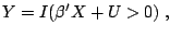 $\displaystyle Y=I({\beta }'X+U>0)\;,$