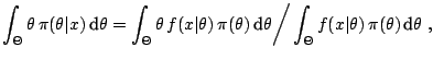 $\displaystyle \int_{\Theta} \theta \,\pi(\theta\vert x)\,{\text{d}}\theta = \in...
...\theta \bigg/ \int_{\Theta} f (x\vert\theta)\,\pi(\theta)\,{\text{d}}\theta \;,$