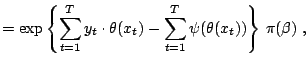 $\displaystyle = \exp\left\{ \sum_{t=1}^T y_t\cdot\theta(x_t) - \sum_{t=1}^T \psi(\theta(x_t)) \right\} \,\pi(\beta) \;,$