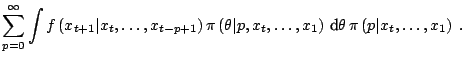 $\displaystyle \sum_{p=0}^{\infty} \int f\left(x_{t+1}\vert x_t,\ldots,x_{t-p+1}...
...\ldots,x_1\right) \,{\text{d}}\theta \,\pi\left(p\vert x_t,\ldots,x_1\right)\;.$