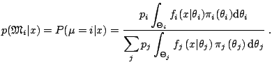 $\displaystyle p(\mathfrak{M}_i\vert x) = P(\mu = i \vert x) = \frac{ \displayst...
...left(x\vert\theta_j\right) \pi_j\left(\theta_j\right) {\text{d}}\theta_j} } \;.$
