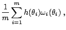 $\displaystyle \frac{1}{ m} \sum_{i=1}^m h(\theta_i) \omega_i(\theta_i)\;,$