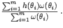 $\displaystyle \frac{\sum_{i=1}^m h(\theta_i) \omega(\theta_i) }{ \sum_{i=1}^m \omega(\theta_i) }\;.$
