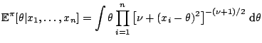 $\displaystyle \mathbb{E}^{\pi} [\theta\vert x_1,\ldots,x_n] = \int \theta \prod_{i=1}^n \left[ \nu + (x_i-\theta)^2 \right]^{-(\nu+1)/2} \,{\text{d}}\theta$