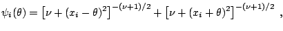 $\displaystyle \psi_i(\theta) = \left[ \nu + (x_i-\theta)^2 \right]^{-(\nu+1)/2} + \left[ \nu + (x_i+\theta)^2 \right]^{-(\nu+1)/2}\;,$