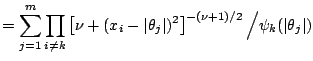 $\displaystyle =\sum_{j=1}^m \prod_{i\ne k} \left[ \nu + (x_i-\vert\theta_j\vert)^2 \right]^{-(\nu+1)/2}\Big/ \psi_k(\vert\theta_j\vert)$