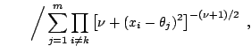 $\displaystyle \qquad \bigg/ \sum_{j=1}^m \prod_{i\ne k} \left[ \nu + (x_i-\theta_j)^2 \right]^{-(\nu+1)/2}\;,$