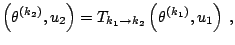 $\displaystyle \left(\theta^{(k_2)},u_2\right) = T_{k_1\rightarrow k_2} \left(\theta^{(k_1)},u_1\right)\;,$