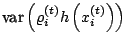 $\displaystyle {\text{var}}\left(\varrho_i^{(t)} h\left(x_i^{(t)}\right)\right)$